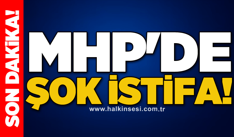 MHP'de şok istifa!