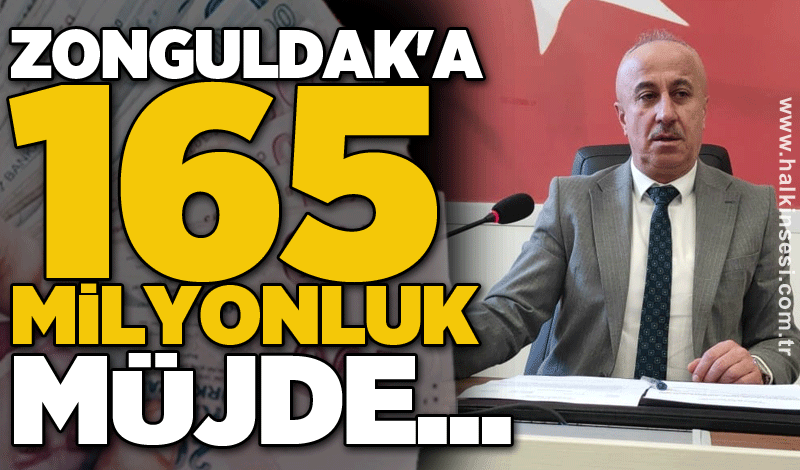 Zonguldak'a 165 milyonluk müjde...