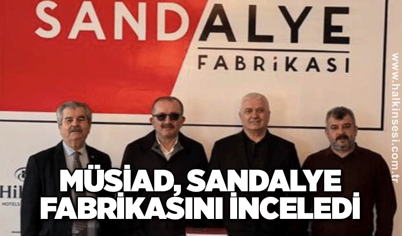 MÜSİAD, Sandalye Fabrikasını inceledi