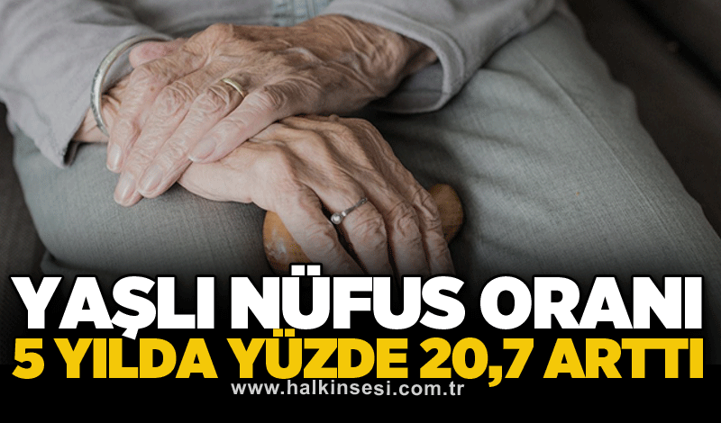 Yaşlı nüfus oranı 5 yılda yüzde 20,7 arttı