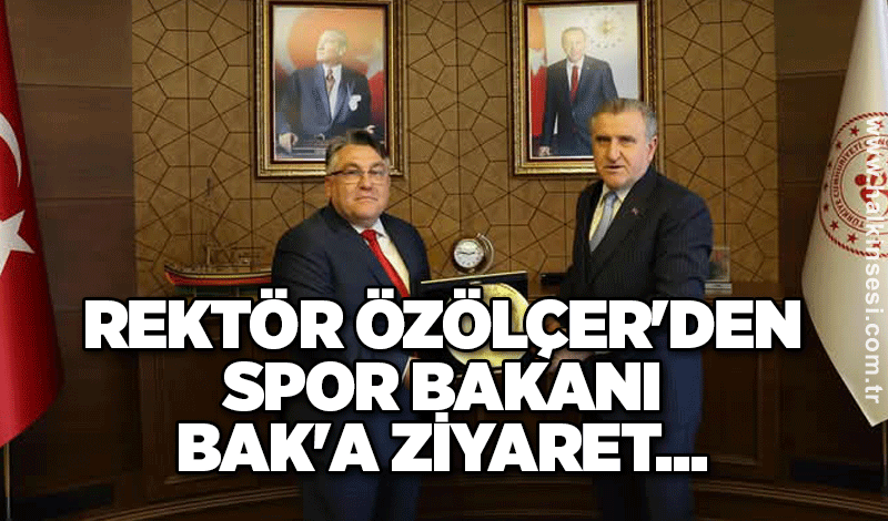 Zonguldak BEUN Rektörü Özölçer'den Spor Bakanı Bak'a ziyaret...