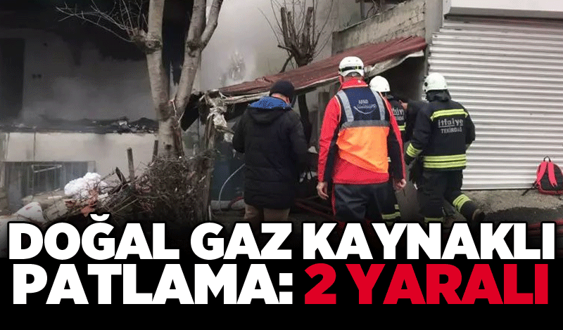 Doğal gaz kaynaklı patlama: 2 yaralı