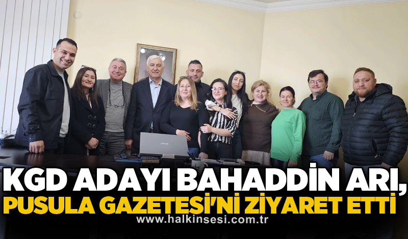 KGD Adayı Bahaddin Arı, Pusula Gazetesi'ni ziyaret etti