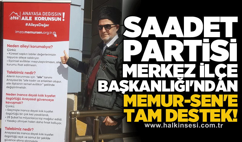 Saadet Partisi Merkez İlçe Başkanlığı'ndan Memur-Sen'e tam destek!