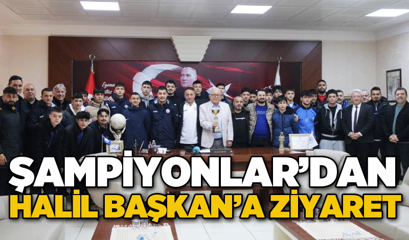 Şampiyonlar’dan Halil Başkan’a Ziyaret