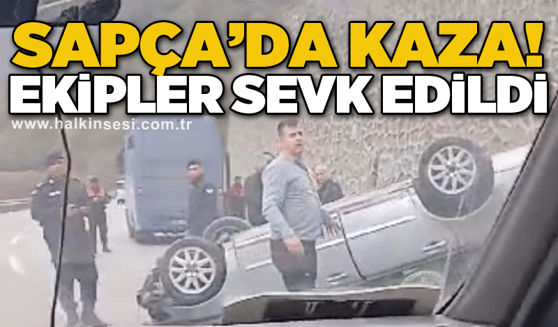 Sapça’da kaza! Ekipler sevk edildi