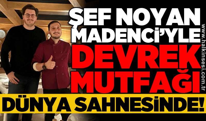 Şef Noyan Madenci'yle Devrek mutfağı dünya sahnesinde!