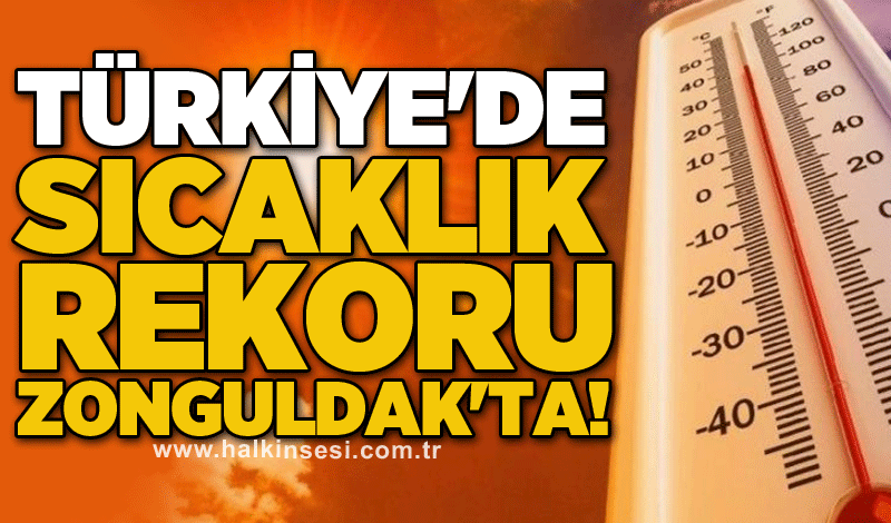 Türkiye'de sıcaklık rekoru Zonguldak'ta!