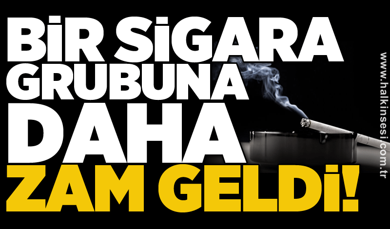 Bir sigara grubuna daha zam geldi!