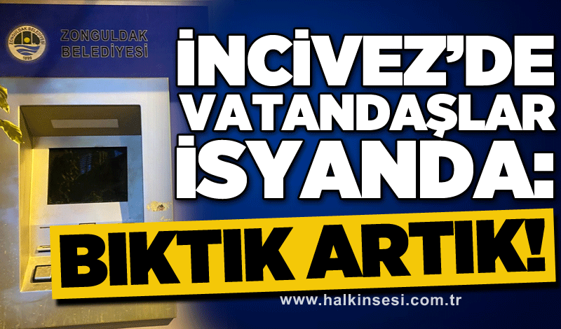 İncivez’de vatandaşlar isyanda: Bıktık artık!