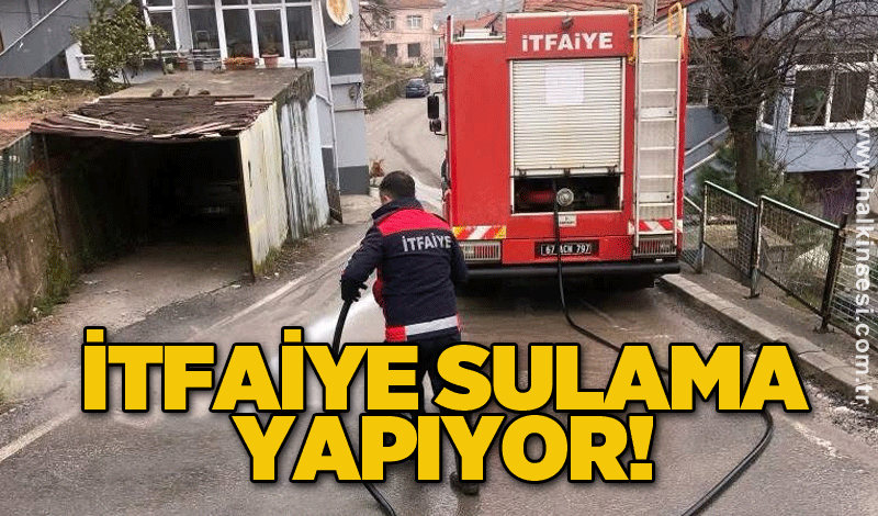 İtfaiye sulama yapıyor!