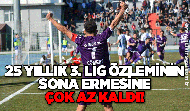 25 yıllık 3. Lig özleminin sona ermesine çok az kaldı!