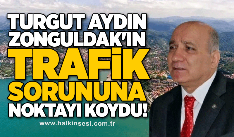 Turgut Aydın, Zonguldak'ın trafik sorununa noktayı koydu!