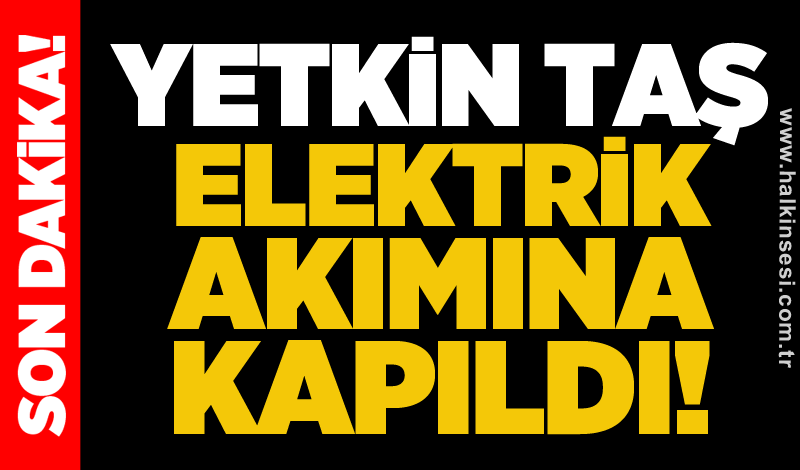 Yetkin Taş elektrik akımına kapıldı!