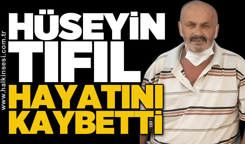 Hüseyin Tıfıl hayatını kaybetti