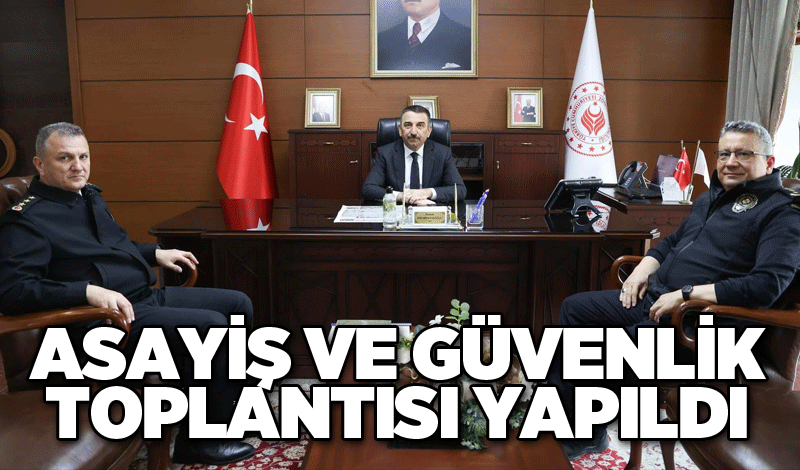 Asayiş ve güvenlik toplantısı yapıldı