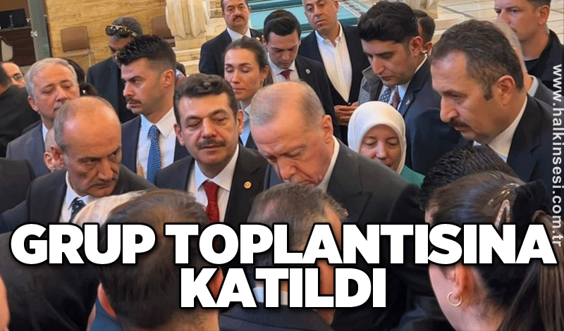 Grup toplantısına katıldı