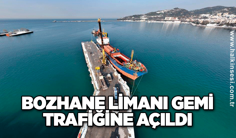 Bozhane limanı Gemi trafiğine açıldı