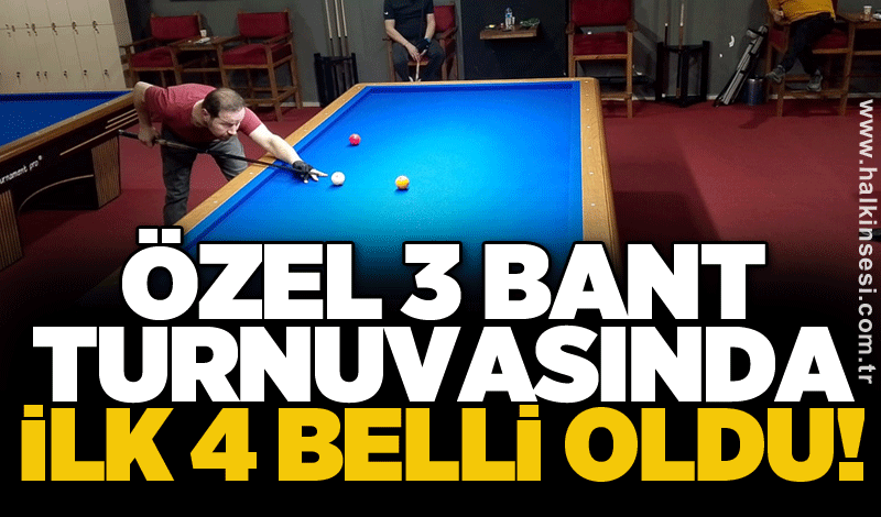 Özel 3 Bant Turnuvasında ilk 4 belli oldu!