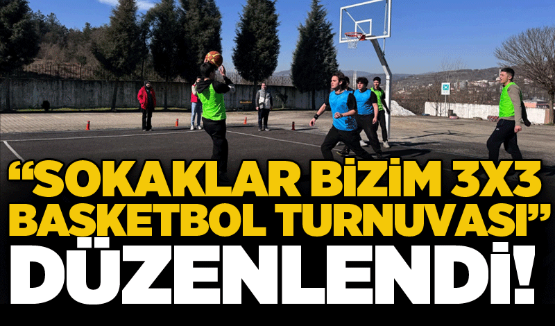 “Sokaklar Bizim 3x3 Basketbol Turnuvası” düzenlendi!