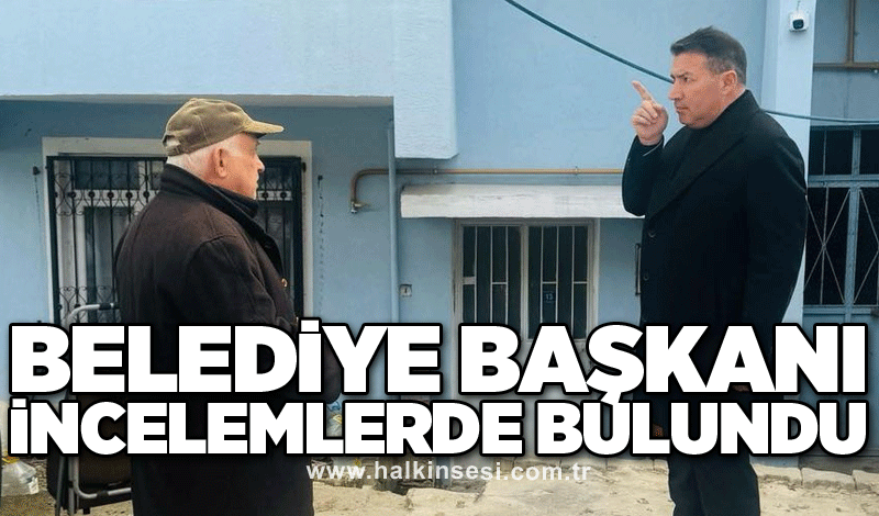 Belediye Başkanı incelemlerde bulundu