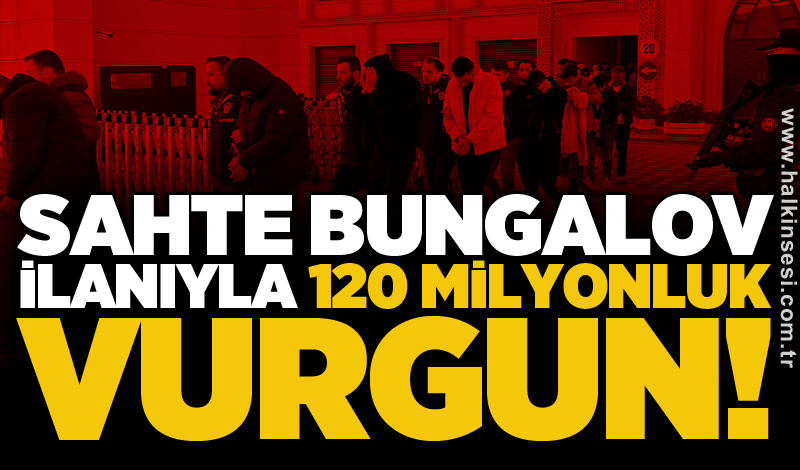 Sahte bungalov ilanıyla 120 milyonluk vurgun!