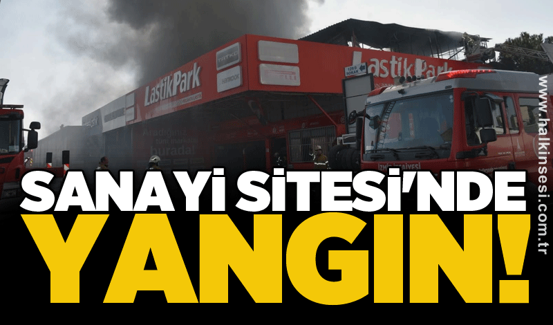 Sanayi Sitesi'nde yangın!