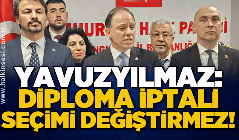 Yavuzyılmaz: Diploma iptali seçimi değiştirmez!