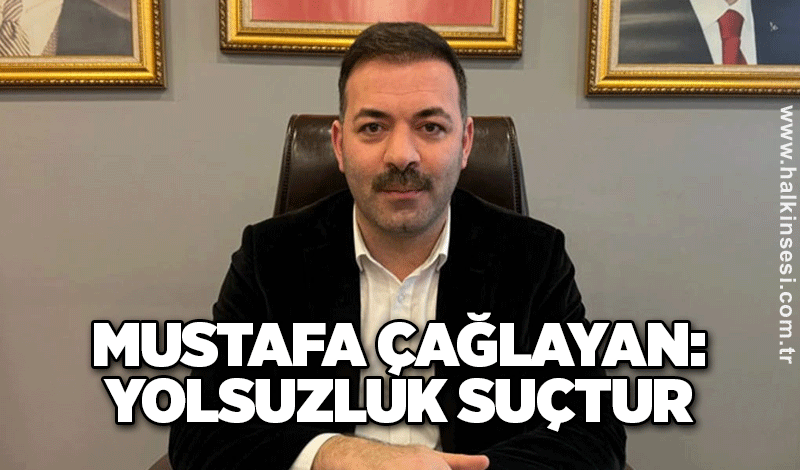 Çağlayan: Yolsuzluk suçtur