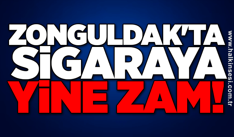 Zonguldak'ta sigaraya yine zam!