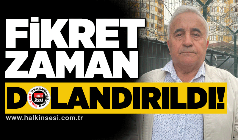 Fikret Zaman dolandırıldı!