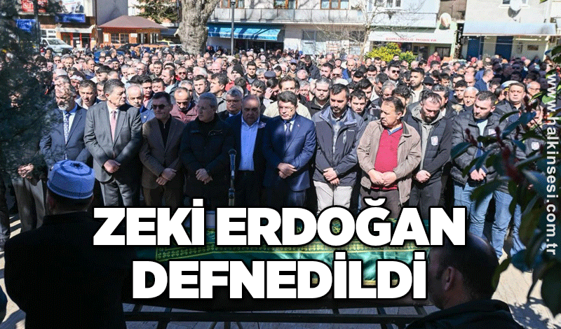 ZEKİ ERDOĞAN DEFNEDİLDİ