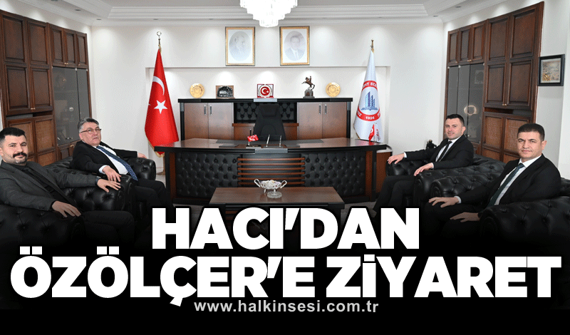 Hacı'dan Özölçer'e ziyaret