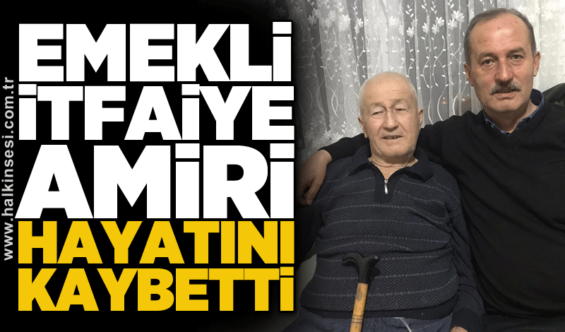Emekli itfaiye amiri hayatını kaybetti