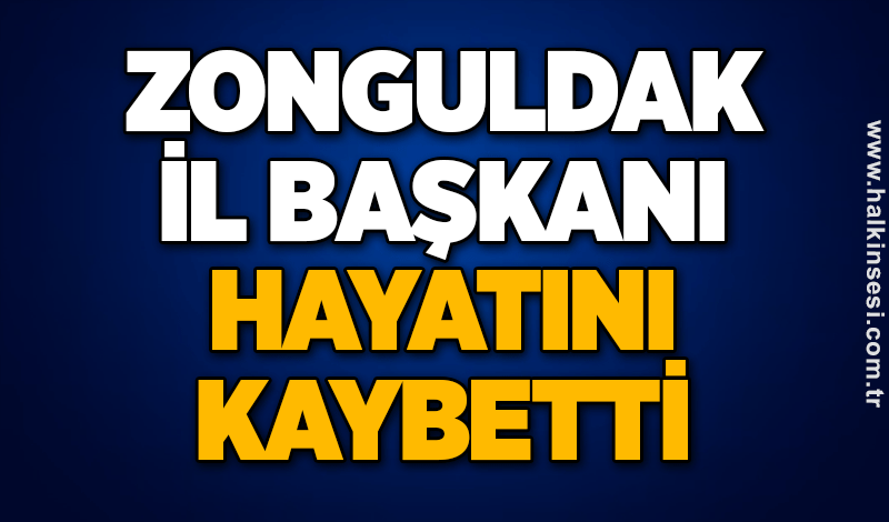Zonguldak İl Başkanı hayatını kaybetti