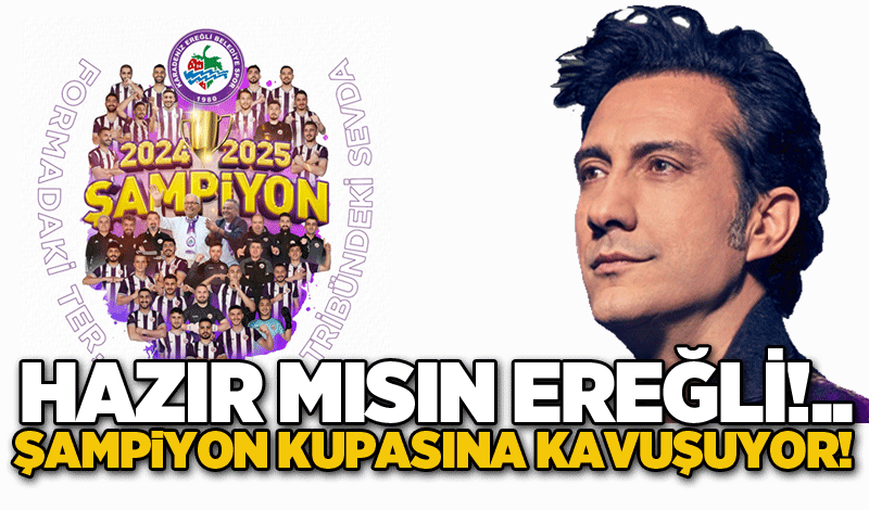 Hazır mısın Ereğli!.. Şampiyon Kupasına Kavuşuyor!