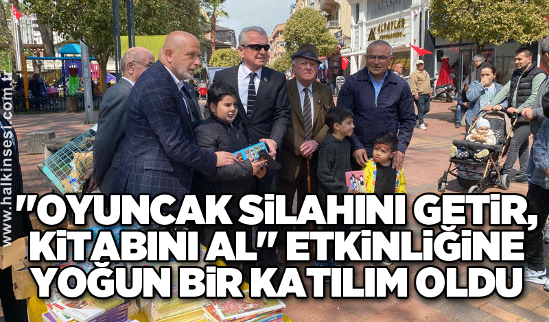 "Oyuncak Silahını Getir, Kitabını Al" etkinliğine yoğun bir katılım oldu