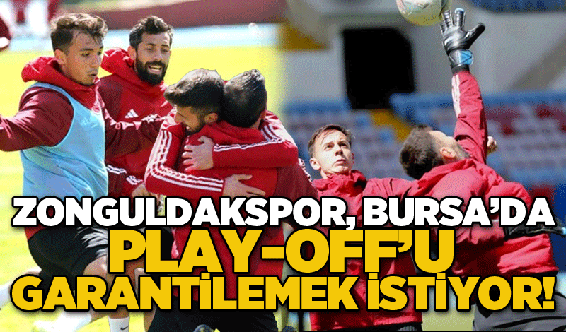Zonguldakspor, Bursa’da play-off’u garantilemek istiyor!