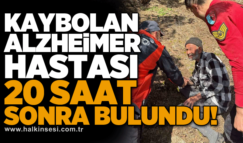 Kaybolan Alzheimer hastası 20 saat sonra bulundu!