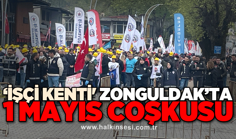 ‘İşçi kenti' Zonguldak’ta 1 Mayıs coşkusu