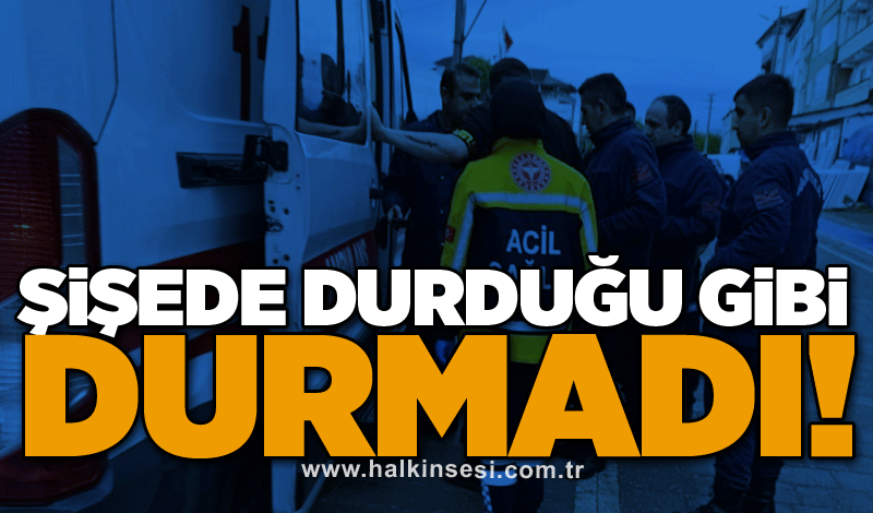 Şişede durduğu gibi durmadı