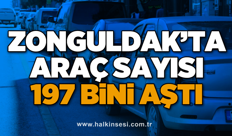 Zonguldak’ta araç sayısı 197 bini aştı