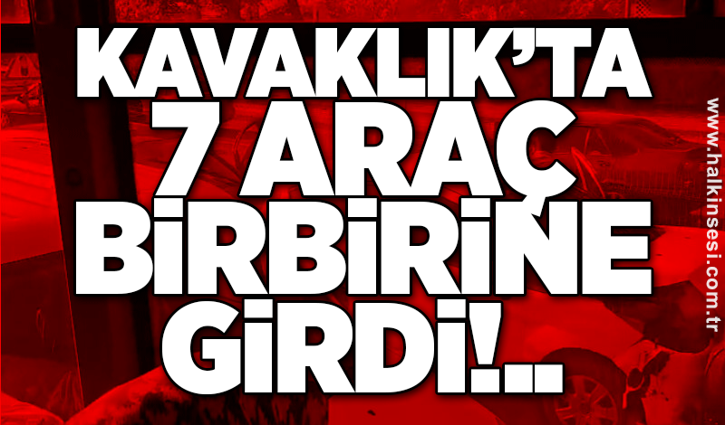 Kavaklık’ta 7 araç birbirine girdi