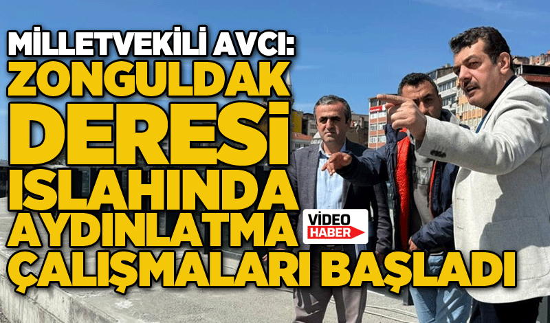 Milletvekili Avcı: Zonguldak Deresi Islahında Aydınlatma Çalışmaları Başladı