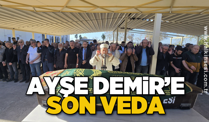 Ayşe Demir’e son veda