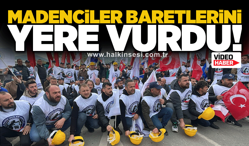 Madenciler baretlerini yere vurdu!