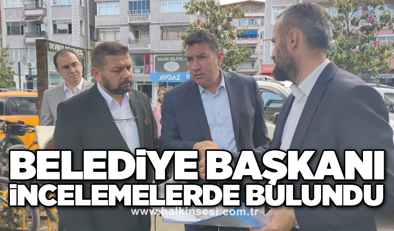 Belediye başkanı incelemelerde bulundu