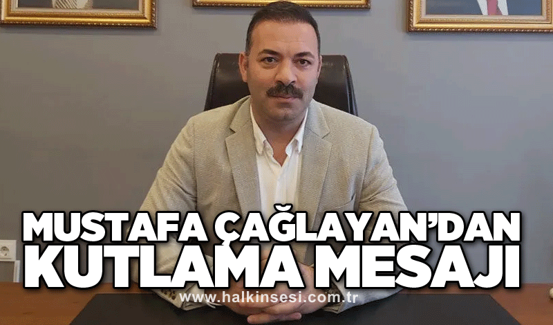 Mustafa Çağlayan’dan kutlama mesajı