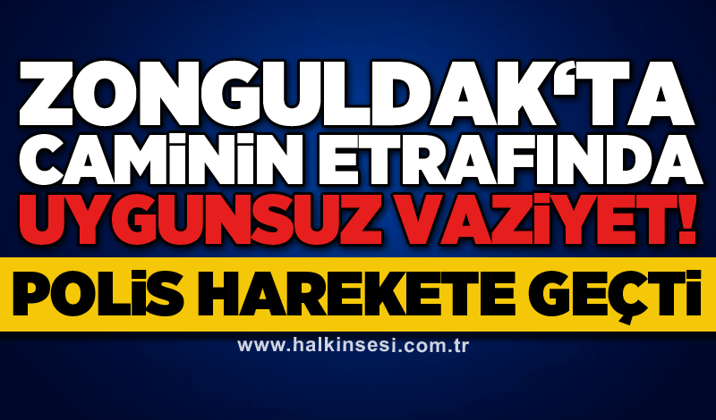Zonguldak‘ta caminin etrafında uygunsuz vaziyet! Polis harekete geçti