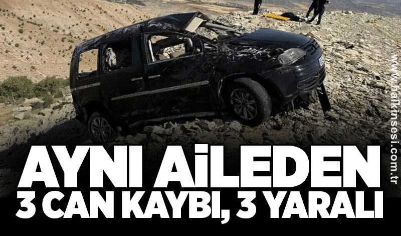 Aynı aileden 3 can kaybı, 3 yaralı